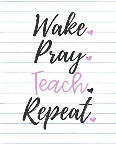 Wake Pray Teach Repeat lined journal